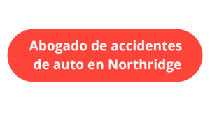 abogado de accidentes de auto en Northridge