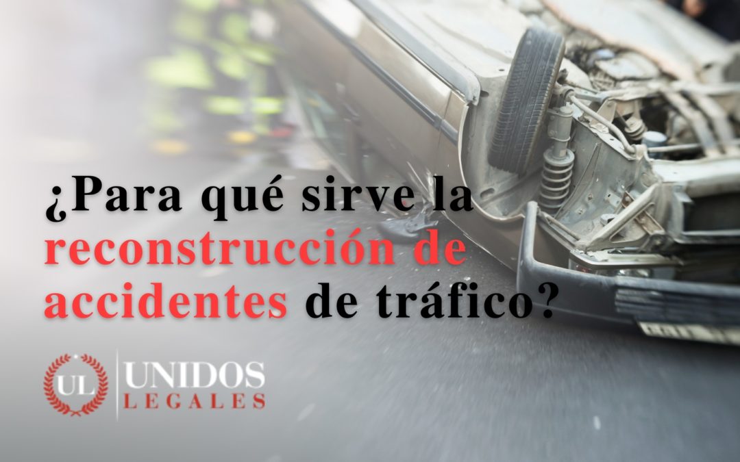 ¿Para qué sirve la reconstrucción de accidentes de tráfico en su reclamo?